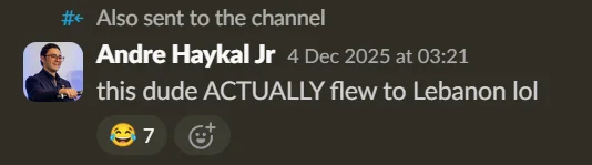 Andre Haykal Slack: this dude actually flew to Lebanon