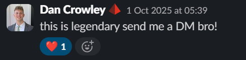 Dan Crowley Slack reaction: this is legendary send me a DM bro