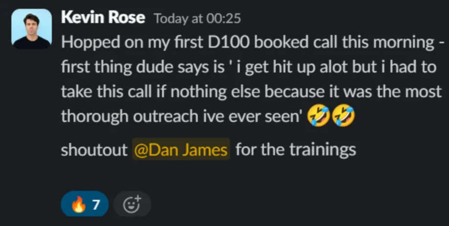 Kevin Rose Slack: first D100 booked call - prospect said it was the most thorough outreach he's ever seen.
