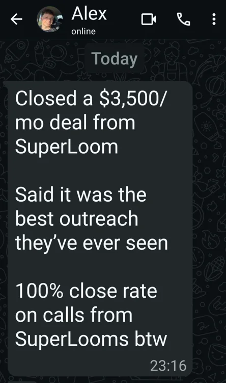 Alex WhatsApp: closed a $3,500/mo deal from SuperLoom. 100% close rate on calls from SuperLooms.